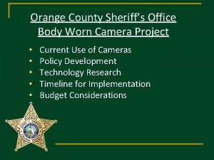 Orange County Sheriffs Office Body Worn Camera Project