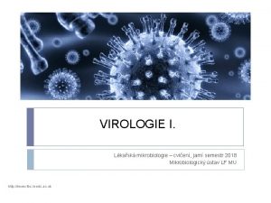 VIROLOGIE I Lkask mikrobiologie cvien jarn semestr 2018