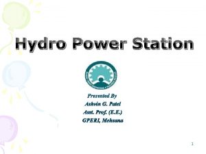 Hydro Power Station Presented By Ashvin G Patel