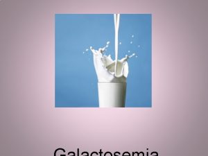 What is Galactosemia Galactosemia too much galactose in