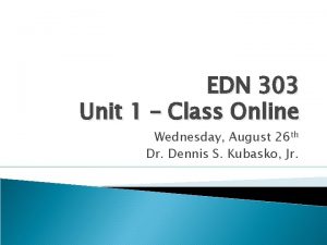 EDN 303 Unit 1 Class Online Wednesday August
