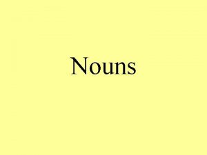 Nouns Nouns A noun is a word used