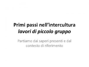 Primi passi nellintercultura lavori di piccolo gruppo Partiamo