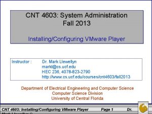 CNT 4603 System Administration Fall 2013 InstallingConfiguring VMware