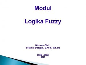 Modul Logika Fuzzy Disusun Oleh Selamat Subagio S