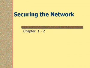 Securing the Network Chapter 1 2 Securing the