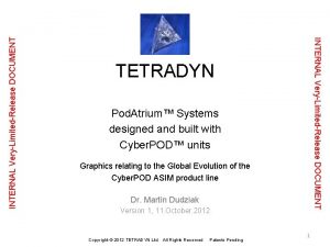 INTERNAL VeryLimitedRelease DOCUMENT TETRADYN Pod Atrium Systems designed