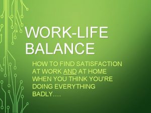 WORKLIFE BALANCE HOW TO FIND SATISFACTION AT WORK