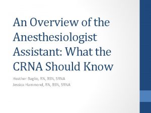 An Overview of the Anesthesiologist Assistant What the