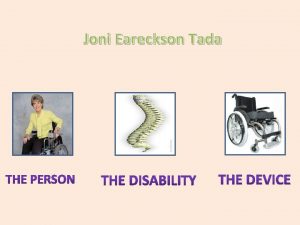 Joni Eareckson Tada JONI EARECKSON TADA Born on