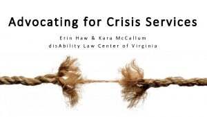 Advocating for Crisis Services Erin Haw Kara Mc