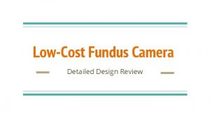 LowCost Fundus Camera Detailed Design Review Project Background