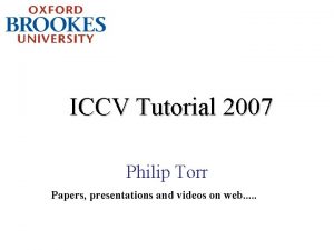 ICCV Tutorial 2007 Philip Torr Papers presentations and