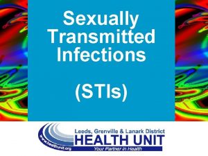 Sexually Transmitted Infections STIs www healthunit org Sexually