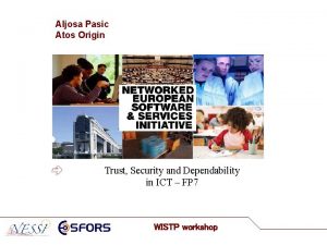 Aljosa Pasic Atos Origin Trust Security and Dependability