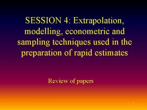 SESSION 4 Extrapolation modelling econometric and sampling techniques