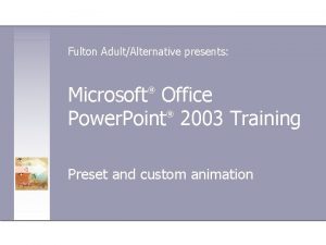 Fulton AdultAlternative presents Microsoft Office Power Point 2003