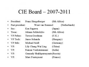CIE Board 2007 2011 President Franz Hengstberger Sth