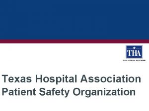 Texas Hospital Association Patient Safety Organization Patient Safety