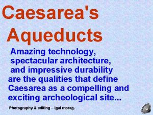 Caesareas Aqueducts Amazing technology spectacular architecture and impressive