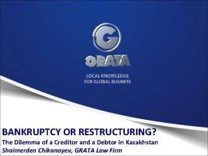 BANKRUPTCY OR RESTRUCTURING The Dilemma of a Creditor