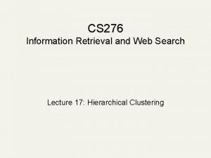 CS 276 Information Retrieval and Web Search Lecture