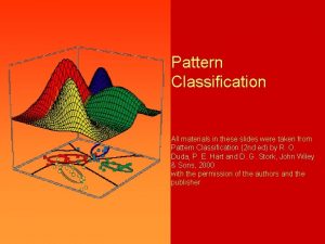 Pattern Classification All materials in these slides were