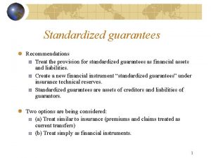 Standardized guarantees Recommendations Treat the provision for standardized