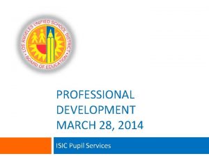 PROFESSIONAL DEVELOPMENT MARCH 28 2014 ISIC Pupil Services