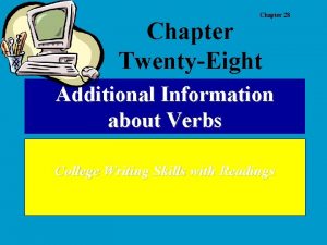 Chapter 28 Chapter TwentyEight Additional Information about Verbs