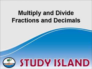 Multiply decimals and fractions