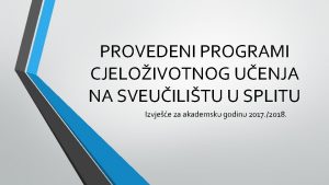 PROVEDENI PROGRAMI CJELOIVOTNOG UENJA NA SVEUILITU U SPLITU