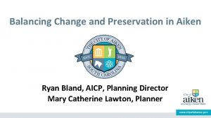 Balancing Change and Preservation in Aiken Ryan Bland