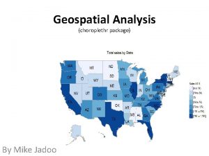 Geospatial Analysis choroplethr package By Mike Jadoo Purpose