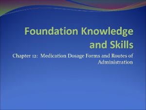Foundation Knowledge and Skills Chapter 12 Medication Dosage