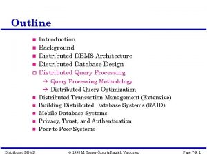 Outline Distributed DBMS Introduction Background Distributed DBMS Architecture