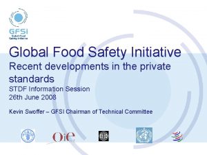 Global Food Safety Initiative Recent developments in the