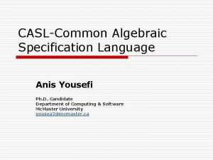 CASLCommon Algebraic Specification Language Anis Yousefi Ph D