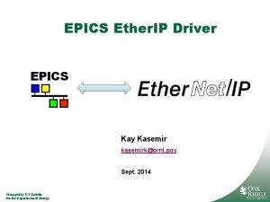 EPICS Ether IP Driver Kay Kasemir kasemirkornl gov