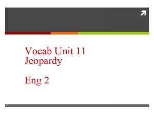 Vocab Unit 11 Jeopardy Eng 2 2 Definitions