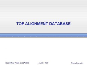 TOF ALIGNMENT DATABASE Alice Offline Week Oct 5