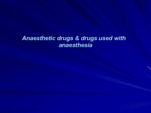 Anaesthetic drugs drugs used with anaesthesia We have