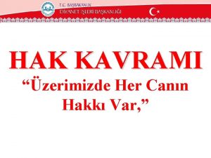 HAK KAVRAMI zerimizde Her Cann Hakk Var Gnmzde