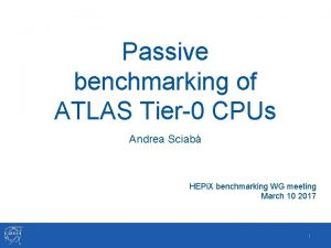 Passive benchmarking of ATLAS Tier0 CPUs Andrea Sciab