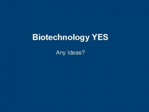 Biotechnology yes
