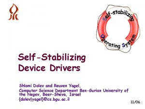 SelfStabilizing Device Drivers Shlomi Dolev and Reuven Yagel