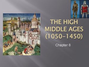 High middle ages High middle ages