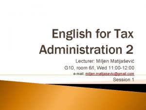 English for Tax Administration 2 Lecturer Miljen Matijaevi