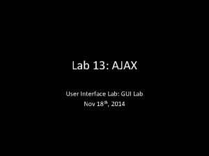 Lab 13 AJAX User Interface Lab GUI Lab