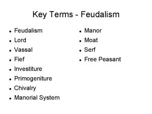 Key Terms Feudalism Manor Lord Moat Vassal Serf